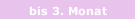 bis 3. Monat
